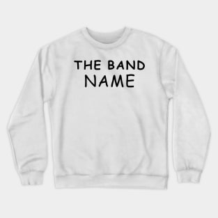 The Band Name Crewneck Sweatshirt